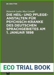 Die Heil- und Pflege-Anstalten fur Psychisch-Kranke des deutschen Sprachgebietes am 1. Januar 1898