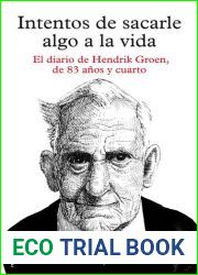Intentos de sacarle algo a la vida: El diario de Hendrik Groen, de ochenta y tres anos y cuarto