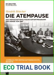 Die Atempause: Das wirtschaftspolitische Sofortprogramm der Wende von 1982 (Jahrbuch fur Wirtschaftsgeschichte. Beihefte 30) (German Edition)