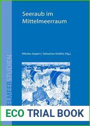 Seeraub Im Mittelmeerraum: Piraterie, Korsarentum Und Maritime Gewalt Von Der Antike Bis Zur Neuzeit (Mittelmeerstudien) (German Edition)