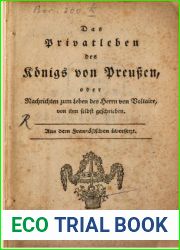 Das Privatleben des Konigs von Preussen, oder Nachrichten zum Leben des Herrn von Voltaire, von ihm selbst geschrieben