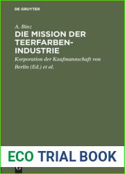 Die Mission Der Teerfarben-Industrie: Festrede Zur Er?ffnung Des Sechsten Studienjahres Der Handels-Hochschule Berlin Am 28. Oktober 1911