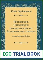 Historische Griechische Inschriften bis auf Alexander den Grossen: Ausgewahlt und Erklart (Classic Reprint)