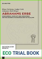 Abrahams Erbe: Konkurrenz, Konflikt Und Koexistenz Der Religionen Im Europaischen Mittelalter (Das Mittelalter - Perspektiven Mediavistischer … Mediavistischer Forschung. Beihefte)