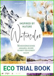 Watercolor inspired by Nature: 16 beeindruckende Aquarell-Bilder Schritt fur Schritt malen (German Edition)