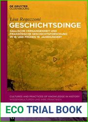 Geschichtsdinge: Gallische Vergangenheit und franzosische Geschichtsforschung im 18. und fruhen 19. Jahrhundert (Cultures and Practices of Knowledge in History 5) (German Edition)