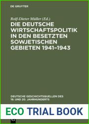 Die deutsche Wirtschaftspolitik in den besetzten sowjetischen Gebieten 1941-1943: Der Abschlussbericht des Wirtschaftsstabes Ost und Aufzeichnungen eines angehorigen des Wirtschaftskommandos Kiew