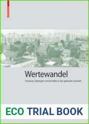 Wertewandel: Prozesse, Strategien und Konflikte in der gebauten Umwelt (Kulturelle und technische Werte historischer Bauten, 6)