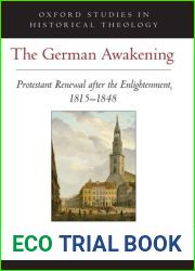 The German Awakening: Protestant Renewal after the Enlightenment, 1815-1848 (Oxford Studies in Historical Theology)