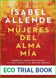 Mujeres del alma mia: Sobre el amor impaciente, la vida larga y las brujas buenas