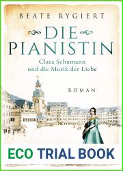 Die Pianistin: Clara Schumann und die Musik der Liebe