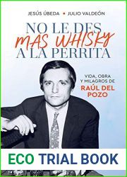 No le des mas whisky a la perrita: Vida, obra y milagros de Raul del Pozo
