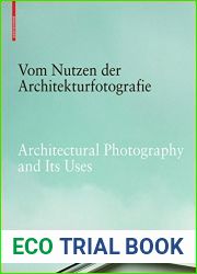 Vom Nutzen der Architekturfotografie Architectural Photography and its Uses: Positionen zur Beziehung von Bild und Architektur Positions on the Relationship … Image and Architecture (German Edit