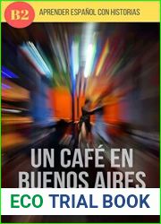 Learn Spanish with stories (B2) : Un cafe en Buenos Aires - Spanish upper intermediate advanced : Una aventura con sabor a tango (Learn … stories in Spanish, historias en espanol)