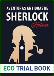 Aventuras antiguas de Sherlock Holmes. Novela policiaca de detectives, misterio y enigmas: una obra escrita siguiendo las huellas literarias del personaje … por Arthur Conan Doyle.