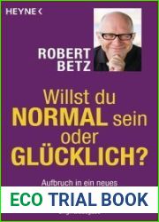Willst du normal sein oder glucklich? Aufbruch in ein neues Leben und Lieben