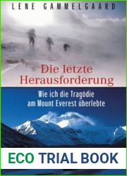 Die letzte Herausforderung. Wie ich die Tragodie am Mount Everest uberlebte