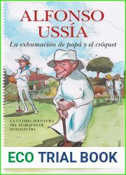 La exhumacion de papa y el croquet: La ultima aventura del Marques de Sotoancho