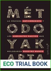 El metodo Yakarta: La cruzada anticomunista y los asesinatos masivos que moldearon nuestro mundo