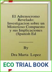 El Adrenocromo Revelado: Investigacion sobre un Misterioso Compuesto y sus Implicaciones (Spanish Edition)