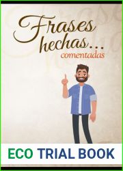 Frases hechas comentadas 1. Diccionario de dichos y modismos espanoles: Frases proverbiales, jerga y argot en espanol (Frases hechas comentadas; … y refranes espanoles) (Spanish Edition)