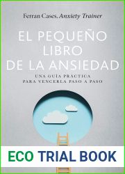 El pequeno libro de la ansiedad: Una guia practica para vencerla paso a paso