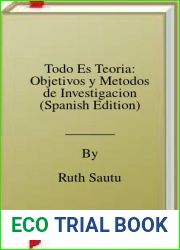 Todo Es Teoria: Objetivos y Metodos de Investigacion (Spanish Edition)