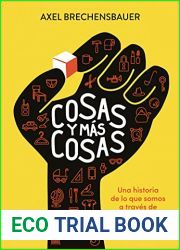 Cosas y mas cosas: Una historia de lo que somos a traves de los objetos