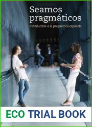 Seamos pragmaticos: Introduccion a la pragmatica espanola (Spanish and English Edition)
