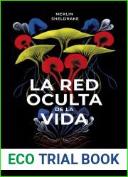 La red oculta de la vida: Como los hongos condicionan nuestro mundo, nuestra forma de pensar y nuestro futuro