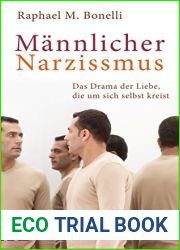 Mannlicher Narzissmus: Das Drama der Liebe, die um sich selbst kreist (German Edition)