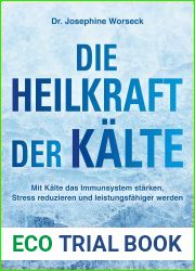 Die Heilkraft der Kalte: Mit Kalte das Immunsystem starken, Stress reduzieren und leistungsfahiger werden