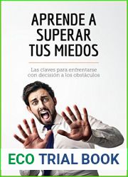 Aprende a superar tus miedos: Las claves para enfrentarse con decision a los obstaculos (Coaching) (Spanish Edition)