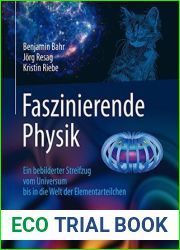 Faszinierende Physik: Ein bebilderter Streifzug vom Universum bis in die Welt der Elementarteilchen