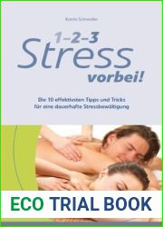 1-2-3 Stress vorbei! - Die 10 effektivsten Tipps und Tricks fur eine dauerhafte Stressbewaltigung
