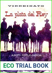 La plata del Rey: Una historia en Nueva Espana a finales del siglo XVIII. Presidios, dragones de cuera, apaches y forajidos. El Far West espanol y real (Virreinato no 1)