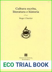 Cultura escrita, literatura e historia: coacciones transgredidas y libertades restringidas. Conversaciones de Roger Chartier con Carlos Aguirre Anaya, Jesus Anaya Rosique, Daniel Goldin y Antonio Sabo